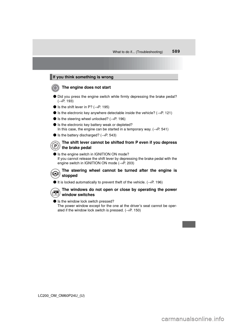 TOYOTA LAND CRUISER 2017 J200 Owners Manual 589What to do if... (Troubleshooting)
LC200_OM_OM60P24U_(U)
●Did you press the engine switch while firmly depressing the brake pedal?
(→P. 193)
●Is the shift lever in P? ( →P. 195)
●Is the e TOYOTA LAND CRUISER 2017 J200 Owners Manual 589What to do if... (Troubleshooting)
LC200_OM_OM60P24U_(U)
●Did you press the engine switch while firmly depressing the brake pedal?
(→P. 193)
●Is the shift lever in P? ( →P. 195)
●Is the e
