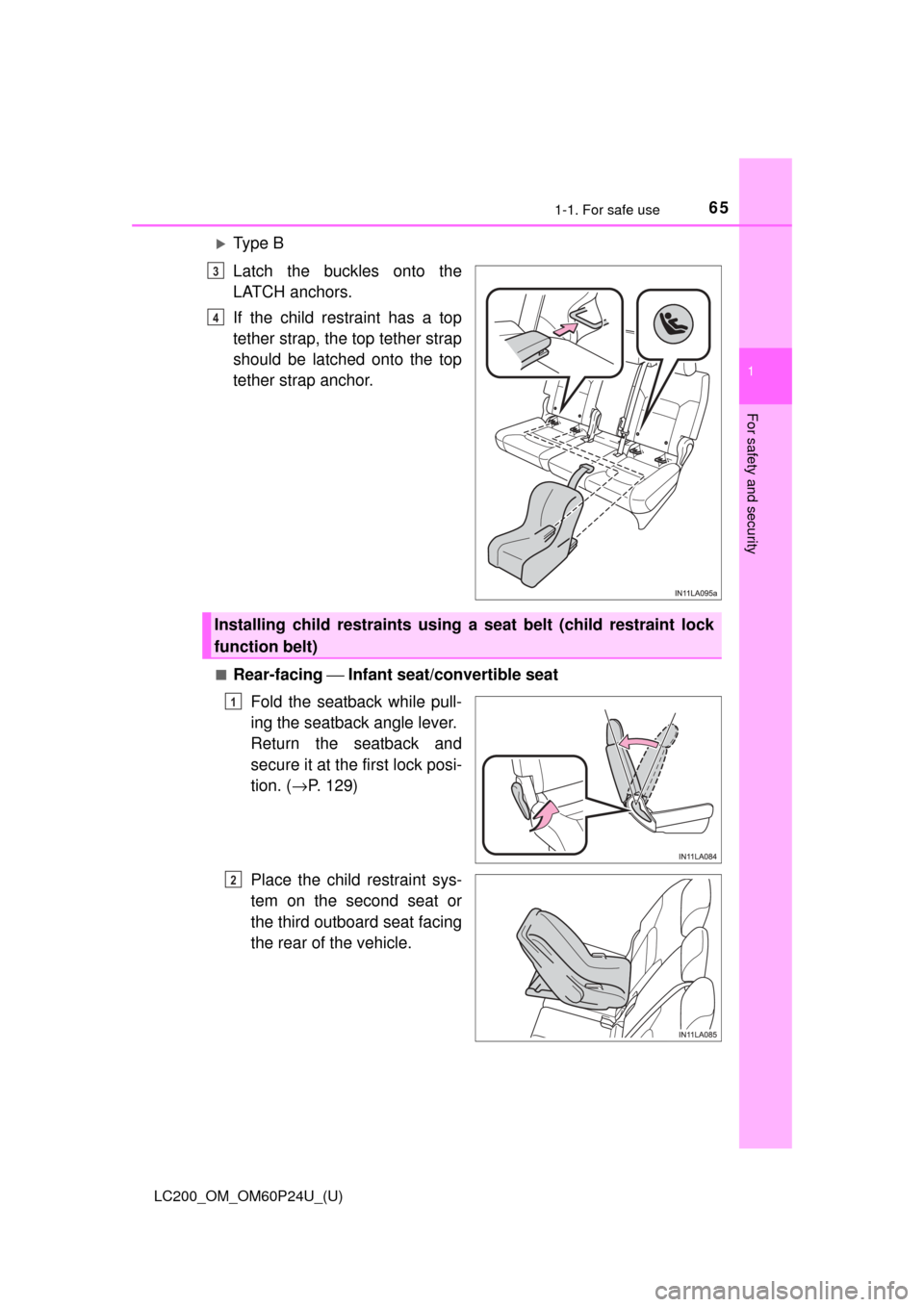 TOYOTA LAND CRUISER 2017 J200 Owners Manual 651-1. For safe use
LC200_OM_OM60P24U_(U)
1
For safety and security
Ty p e  B
Latch the buckles onto the
LATCH anchors.
If the child restraint has a top
tether strap, the top tether strap
should be