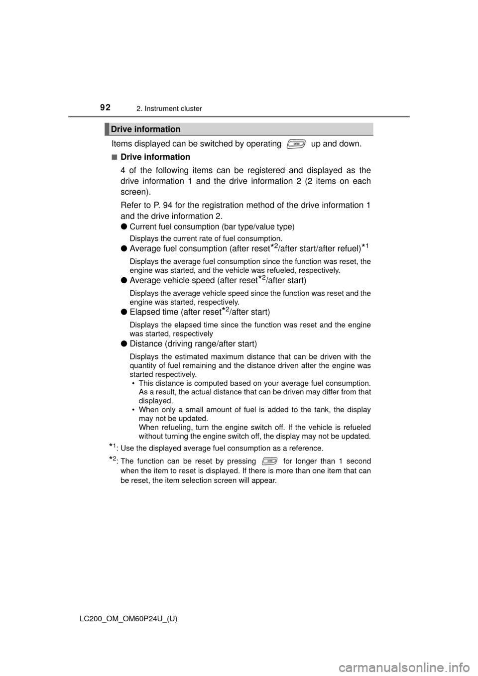 TOYOTA LAND CRUISER 2017 J200 Owners Manual 92
LC200_OM_OM60P24U_(U)
2. Instrument cluster
Items displayed can be switched by operating up and down.
■Drive information
4 of the following items can be registered and displayed as the
drive in TOYOTA LAND CRUISER 2017 J200 Owners Manual 92
LC200_OM_OM60P24U_(U)
2. Instrument cluster
Items displayed can be switched by operating up and down.
■Drive information
4 of the following items can be registered and displayed as the
drive in