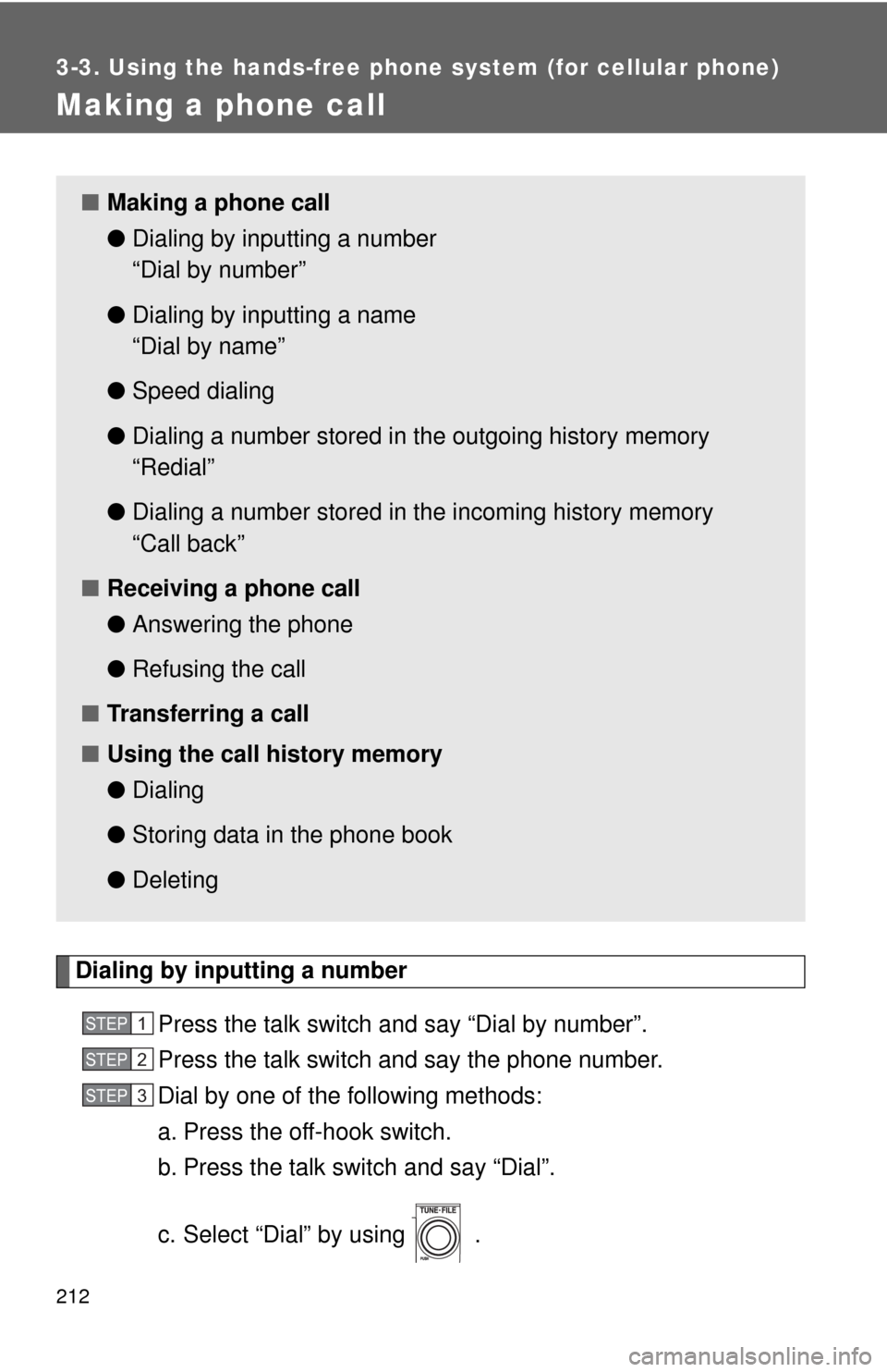 TOYOTA MATRIX 2009 E140 / 2.G Owners Manual 212
3-3. Using the hands-free phone system (for cellular phone)
Making a phone call
Dialing by inputting a number
Press the talk switch and say “Dial by number”.
Press the talk switch and say the 