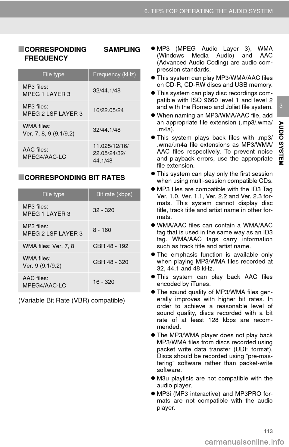 TOYOTA MIRAI 2016 1.G Navigation Manual 113
6. TIPS FOR OPERATING THE AUDIO SYSTEM
AUDIO SYSTEM
3
■CORRESPONDING SAMPLING 
FREQUENCY
■CORRESPONDING BIT RATES
(Variable Bit Rate (VBR) compatible)
MP3 (MPEG Audio Layer 3), WMA 
(Window