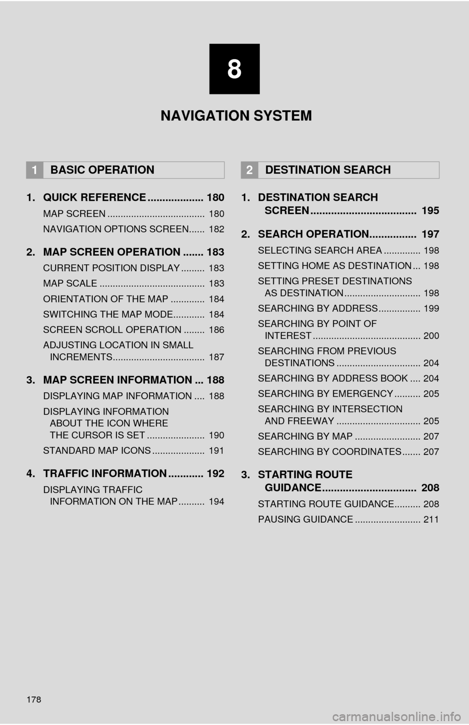 TOYOTA MIRAI 2016 1.G Navigation Manual 178
1. QUICK REFERENCE ................... 180
MAP SCREEN ..................................... 180
NAVIGATION OPTIONS SCREEN...... 182
2. MAP SCREEN OPERATION ....... 183
CURRENT POSITION DISPLAY . TOYOTA MIRAI 2016 1.G Navigation Manual 178
1. QUICK REFERENCE ................... 180
MAP SCREEN ..................................... 180
NAVIGATION OPTIONS SCREEN...... 182
2. MAP SCREEN OPERATION ....... 183
CURRENT POSITION DISPLAY .