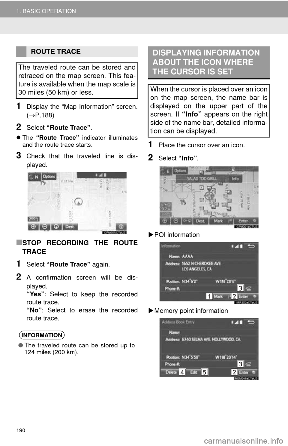 TOYOTA MIRAI 2016 1.G Navigation Manual 190
1. BASIC OPERATION
1Display the “Map Information” screen. 
(P.188)
2Select “Route Trace” .
The  “Route Trace” indicator illuminates 
and the route trace starts. 
3Check that the 