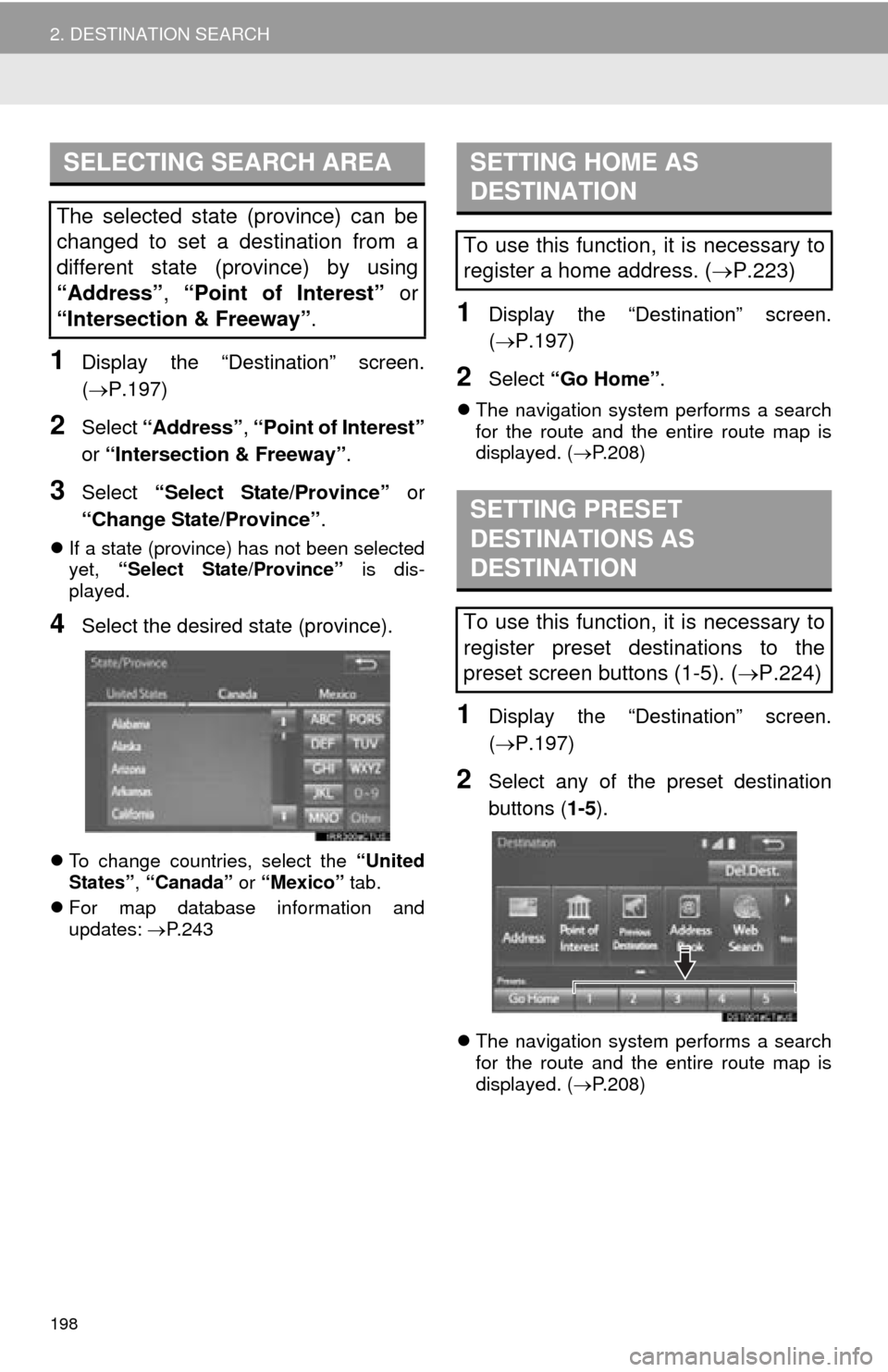 TOYOTA MIRAI 2016 1.G Navigation Manual 198
2. DESTINATION SEARCH
1Display the “Destination” screen. 
(P.197)
2Select “Address” , “Point of Interest”
or  “Intersection & Freeway” .
3Select “Select State/Province” or 
