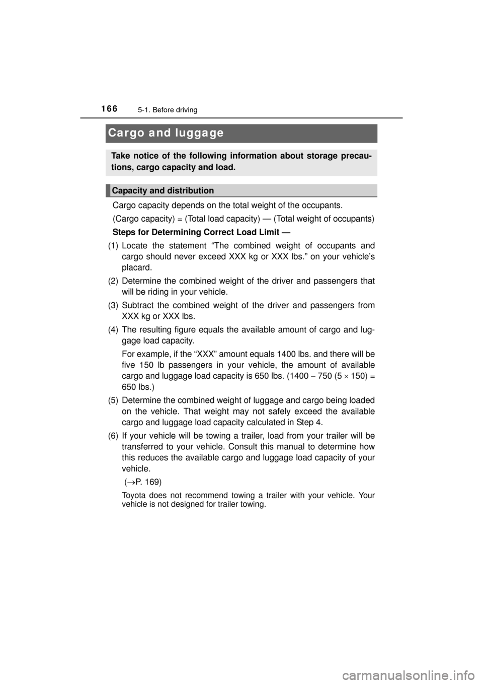 TOYOTA MIRAI 2016 1.G Owners Manual 1665-1. Before driving
MIRAI_OM_USA_OM62004U
Cargo and luggage
Cargo capacity depends on the total weight of the occupants. 
(Cargo capacity) = (Total load capaci ty) — (Total weight of occupants)
S