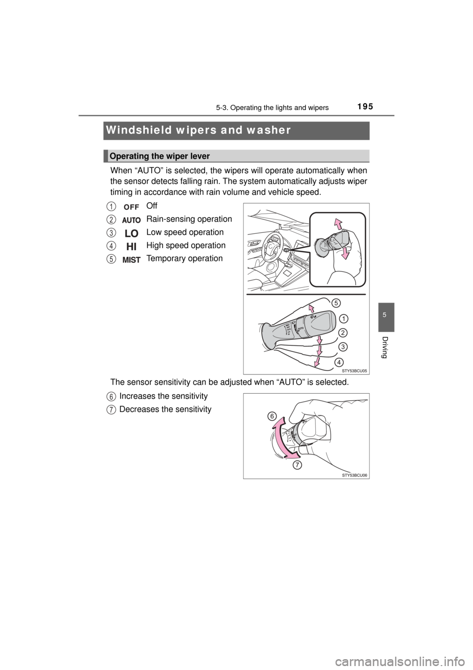 TOYOTA MIRAI 2016 1.G Owners Manual 1955-3. Operating the lights and wipers
5
Driving
MIRAI_OM_USA_OM62004U
Windshield wipers and washer
When “AUTO” is selected, the wipers will operate automatically when
the sensor detects falling 