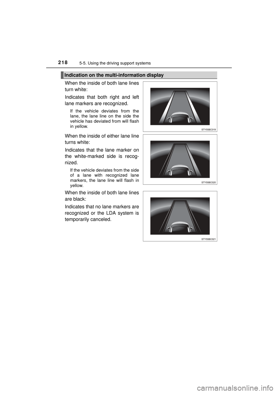 TOYOTA MIRAI 2016 1.G Owners Manual 2185-5. Using the driving support systems
MIRAI_OM_USA_OM62004U
When the inside of both lane lines
turn white: 
Indicates that both right and left
lane markers are recognized.
If the vehicle deviates 