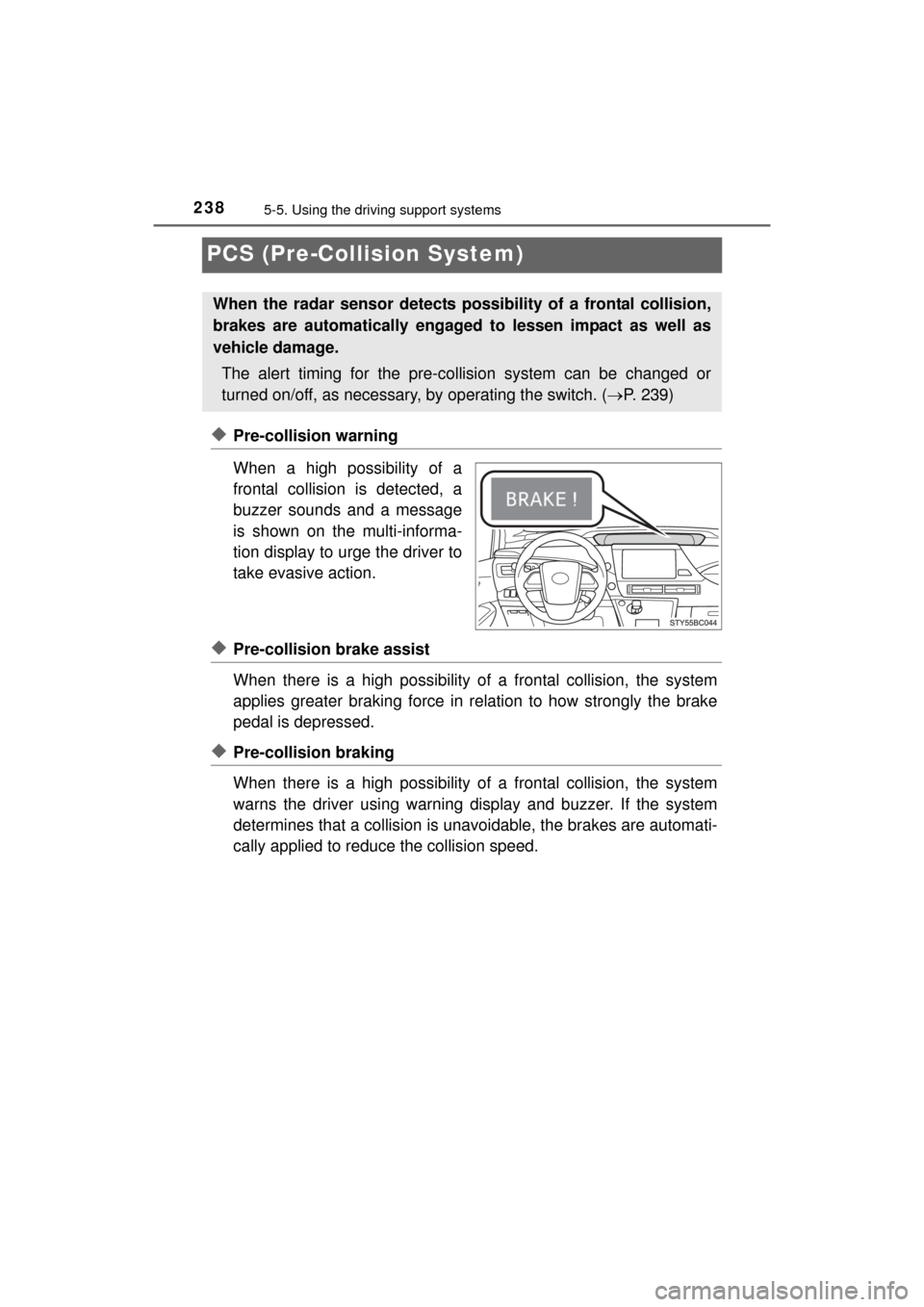 TOYOTA MIRAI 2016 1.G Owners Manual 2385-5. Using the driving support systems
MIRAI_OM_USA_OM62004U
PCS (Pre-Collision System)
0
◆Pre-collision warning
When a high possibility of a
frontal collision is detected, a
buzzer sounds and a 