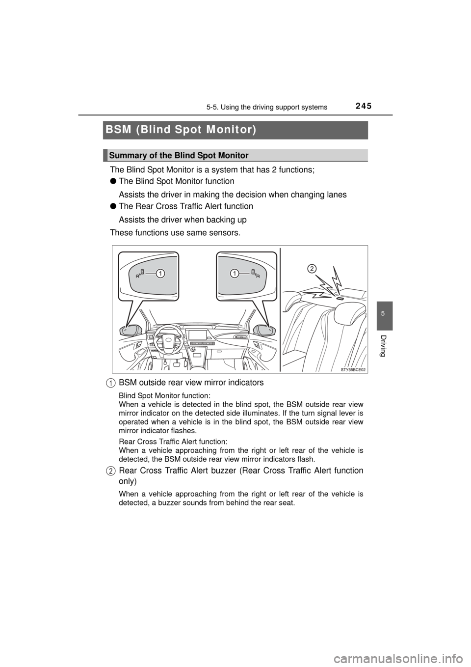 TOYOTA MIRAI 2016 1.G Owners Manual 2455-5. Using the driving support systems
5
Driving
MIRAI_OM_USA_OM62004U
BSM (Blind Spot Monitor)
The Blind Spot Monitor is a system that has 2 functions;
● The Blind Spot Monitor function
Assists 