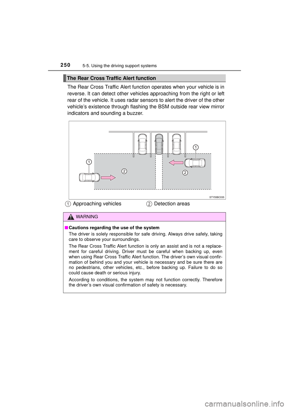 TOYOTA MIRAI 2016 1.G Owners Manual 2505-5. Using the driving support systems
MIRAI_OM_USA_OM62004U
The Rear Cross Traffic Alert function operates when your vehicle is in
reverse. It can detect other vehicles  approaching from the right