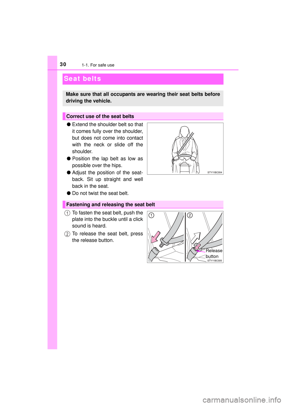 TOYOTA MIRAI 2016 1.G Owners Manual 301-1. For safe use
MIRAI_OM_USA_OM62004U
Seat belts
●Extend the shoulder belt so that
it comes fully over the shoulder,
but does not come into contact
with the neck or slide off the
shoulder.
● P