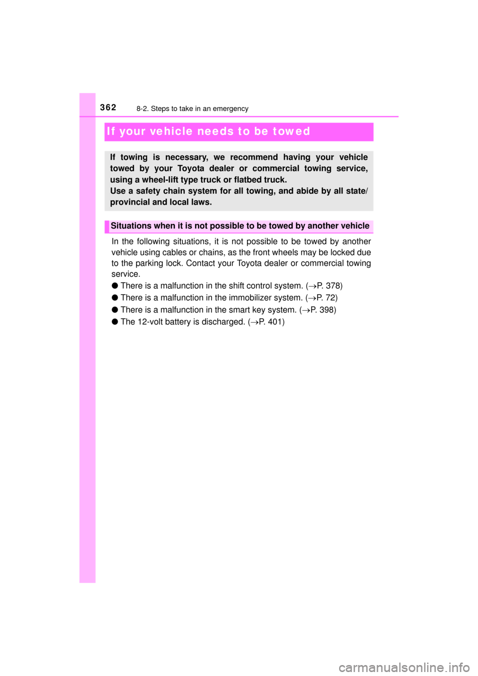TOYOTA MIRAI 2016 1.G Owners Manual 3628-2. Steps to take in an emergency
MIRAI_OM_USA_OM62004U
If your vehicle needs to be towed
In the following situations, it is not possible to be towed by another
vehicle using cables or chains, as 
