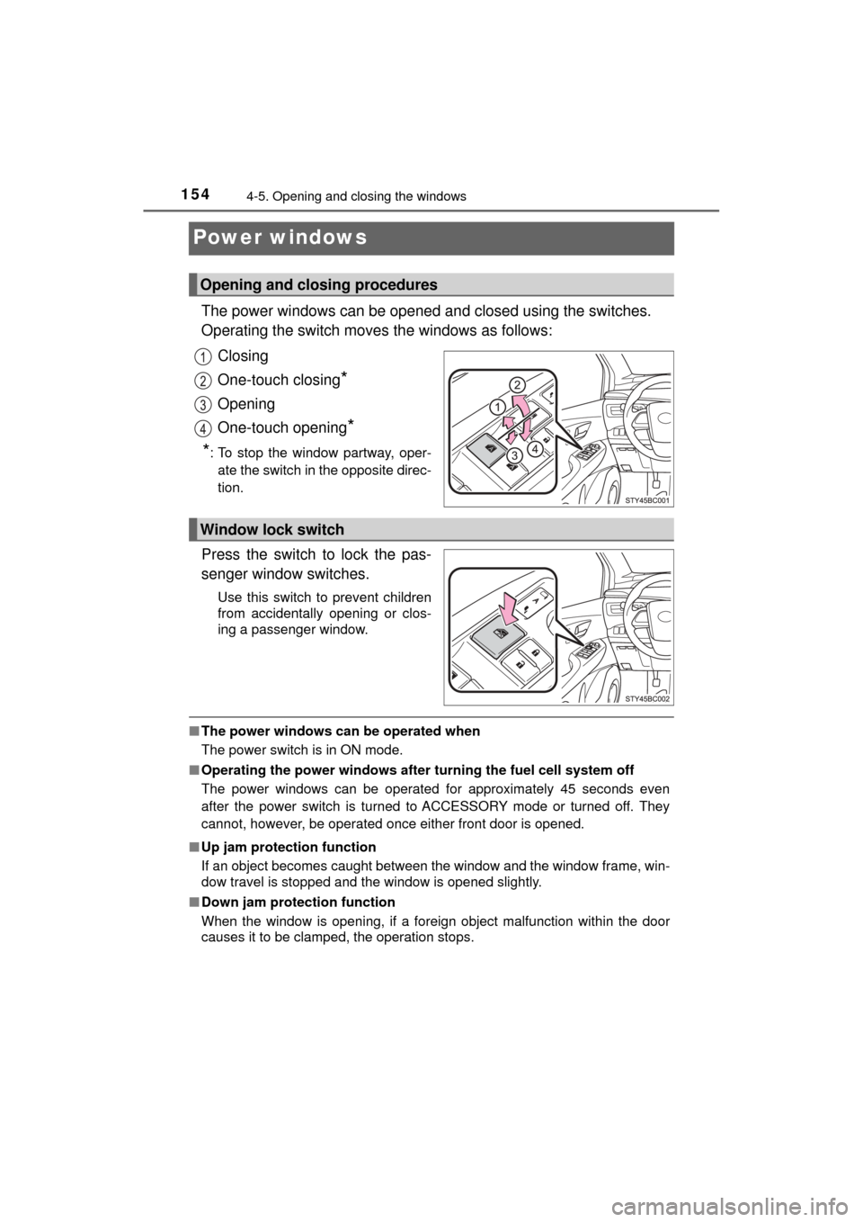 TOYOTA MIRAI 2017 1.G Owners Manual 1544-5. Opening and closing the windows
MIRAI_OM_USA_OM62023U
Power windows
The power windows can be opened and closed using the switches.
Operating the switch moves the windows as follows:
Closing
On