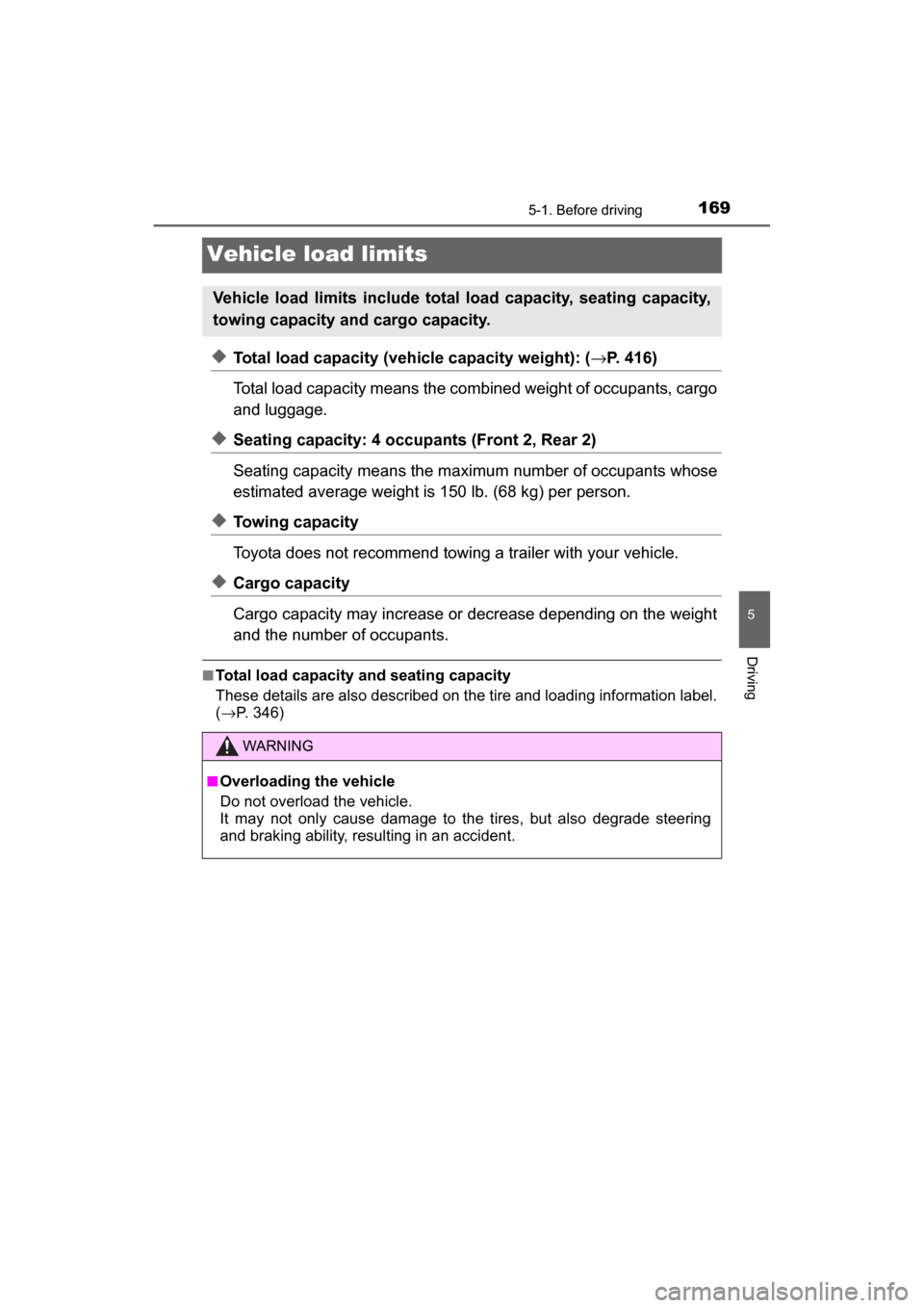 TOYOTA MIRAI 2017 1.G Owners Manual 1695-1. Before driving
5
Driving
MIRAI_OM_USA_OM62023U
Vehicle load limits
◆Total load capacity (vehicle capacity weight): (→P. 416)
Total load capacity means the comb ined weight of occupants, ca