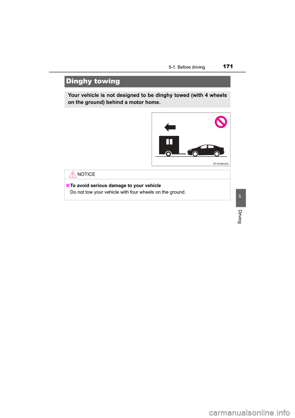 TOYOTA MIRAI 2017 1.G Owners Manual 1715-1. Before driving
5
Driving
MIRAI_OM_USA_OM62023U
Dinghy towing
Your vehicle is not designed to be dinghy towed (with 4 wheels
on the ground) behind a motor home. 
NOTICE
■To avoid serious dama