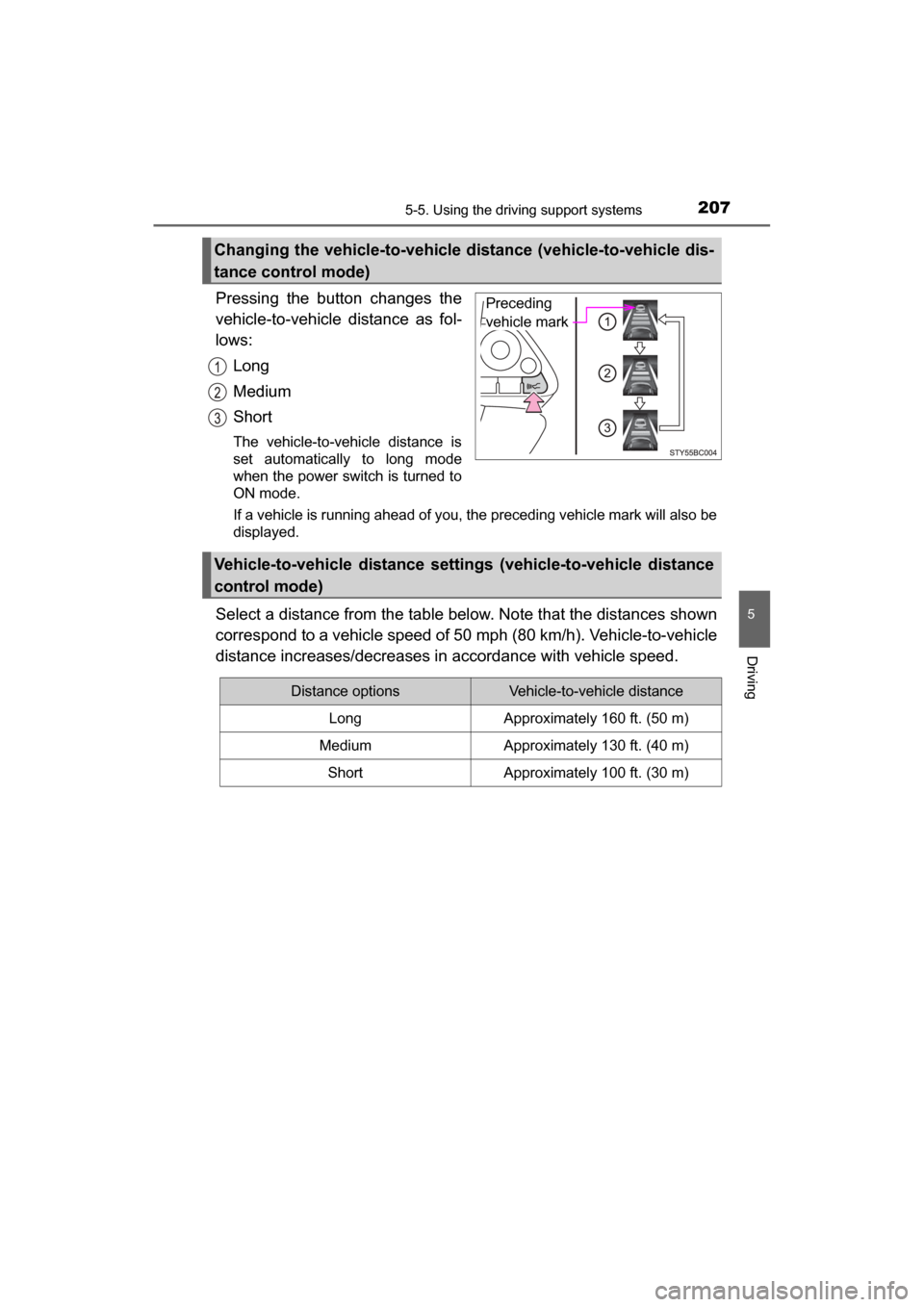 TOYOTA MIRAI 2017 1.G Owners Manual 2075-5. Using the driving support systems
5
Driving
MIRAI_OM_USA_OM62023U
Pressing the button changes the
vehicle-to-vehicle distance as fol-
lows:Long
Medium
Short
The vehicle-to-vehicle distance is
