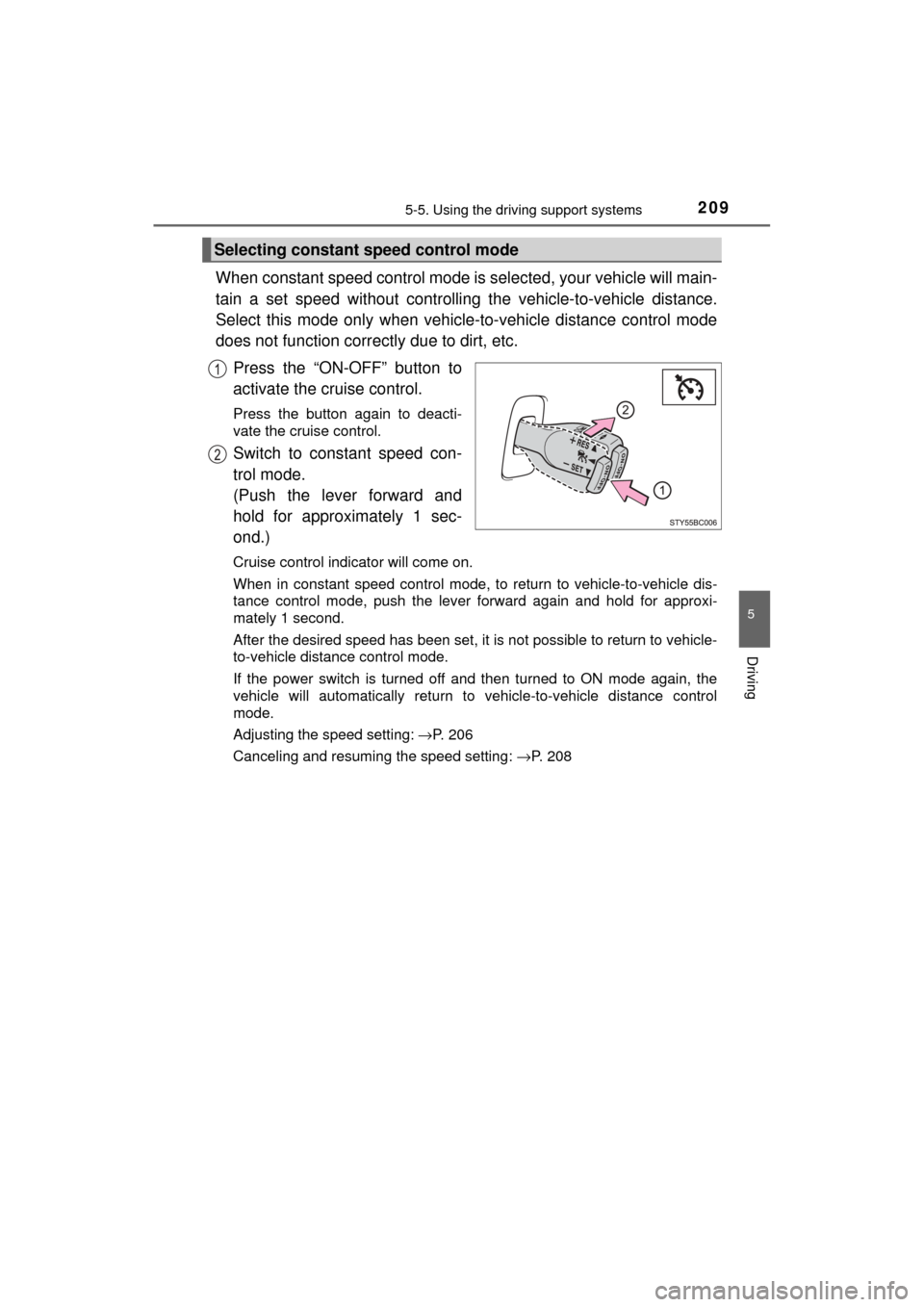 TOYOTA MIRAI 2017 1.G Owners Manual 2095-5. Using the driving support systems
5
Driving
MIRAI_OM_USA_OM62023U
When constant speed control mode is selected, your vehicle will main-
tain a set speed without controllin g the vehicle-to-veh