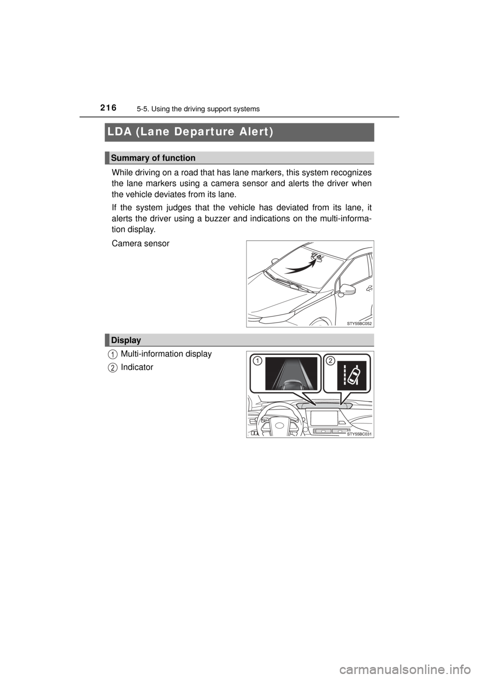 TOYOTA MIRAI 2017 1.G Owners Manual 2165-5. Using the driving support systems
MIRAI_OM_USA_OM62023U
LDA (Lane Depa rture Alert)
While driving on a road that has la ne markers, this system recognizes
the lane markers using a camera senso