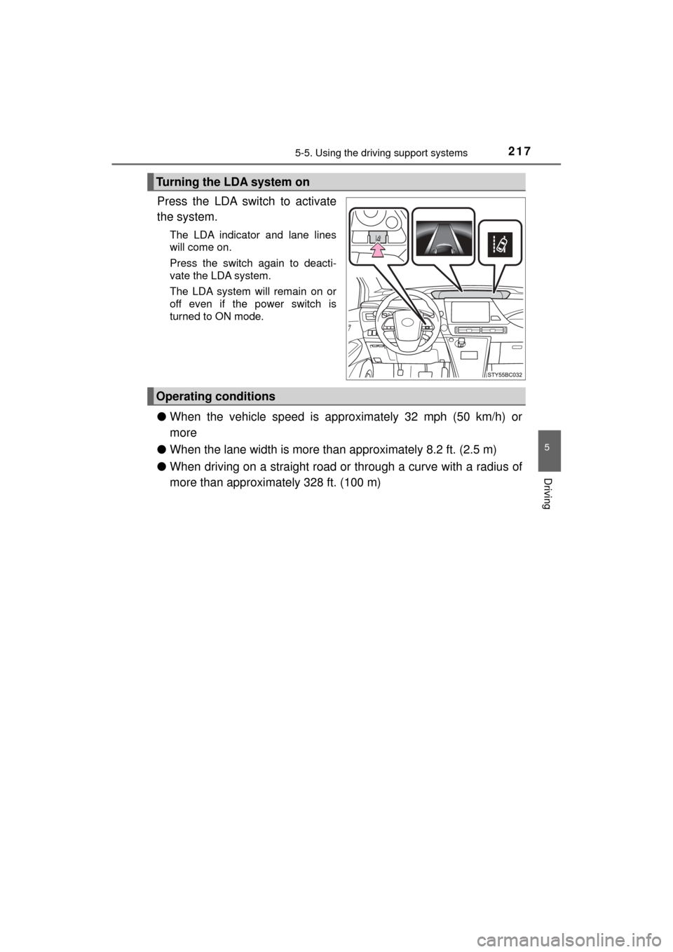 TOYOTA MIRAI 2017 1.G Owners Manual 2175-5. Using the driving support systems
5
Driving
MIRAI_OM_USA_OM62023U
Press the LDA switch to activate
the system.
The LDA indicator and lane lines
will come on.
Press the switch again to deacti-
