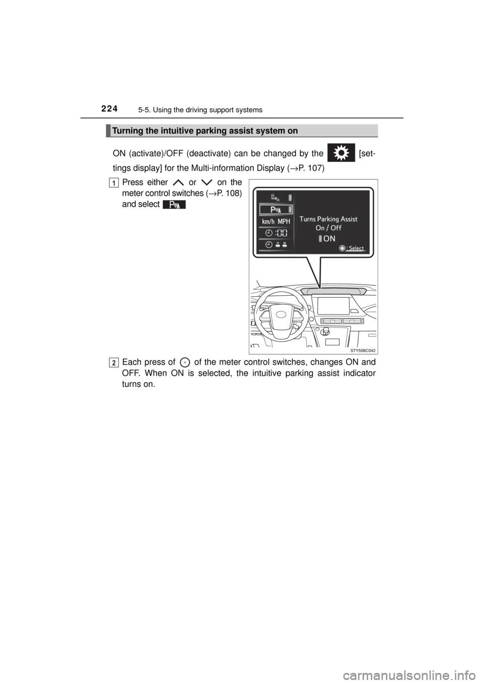 TOYOTA MIRAI 2017 1.G Owners Manual 2245-5. Using the driving support systems
MIRAI_OM_USA_OM62023U
ON (activate)/OFF (deactivate) can be changed by the   [set-
tings display] for the Mu lti-information Display (→P. 107)
Press either 
