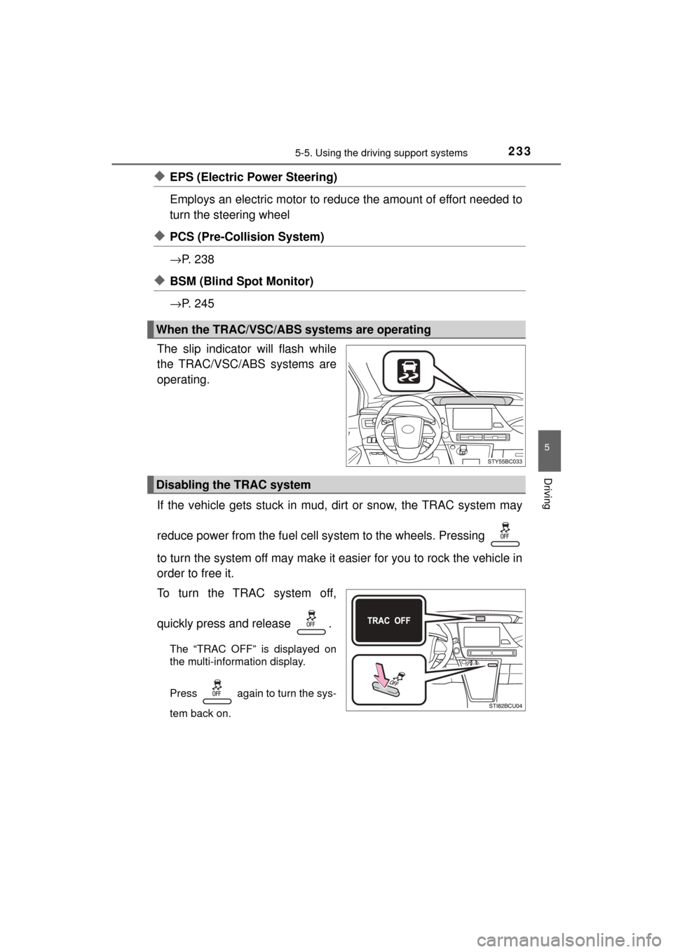 TOYOTA MIRAI 2017 1.G Owners Manual 2335-5. Using the driving support systems
5
Driving
MIRAI_OM_USA_OM62023U
◆EPS (Electric Power Steering) 
Employs an electric motor to reduce the amount of effort needed to
turn the steering wheel 
