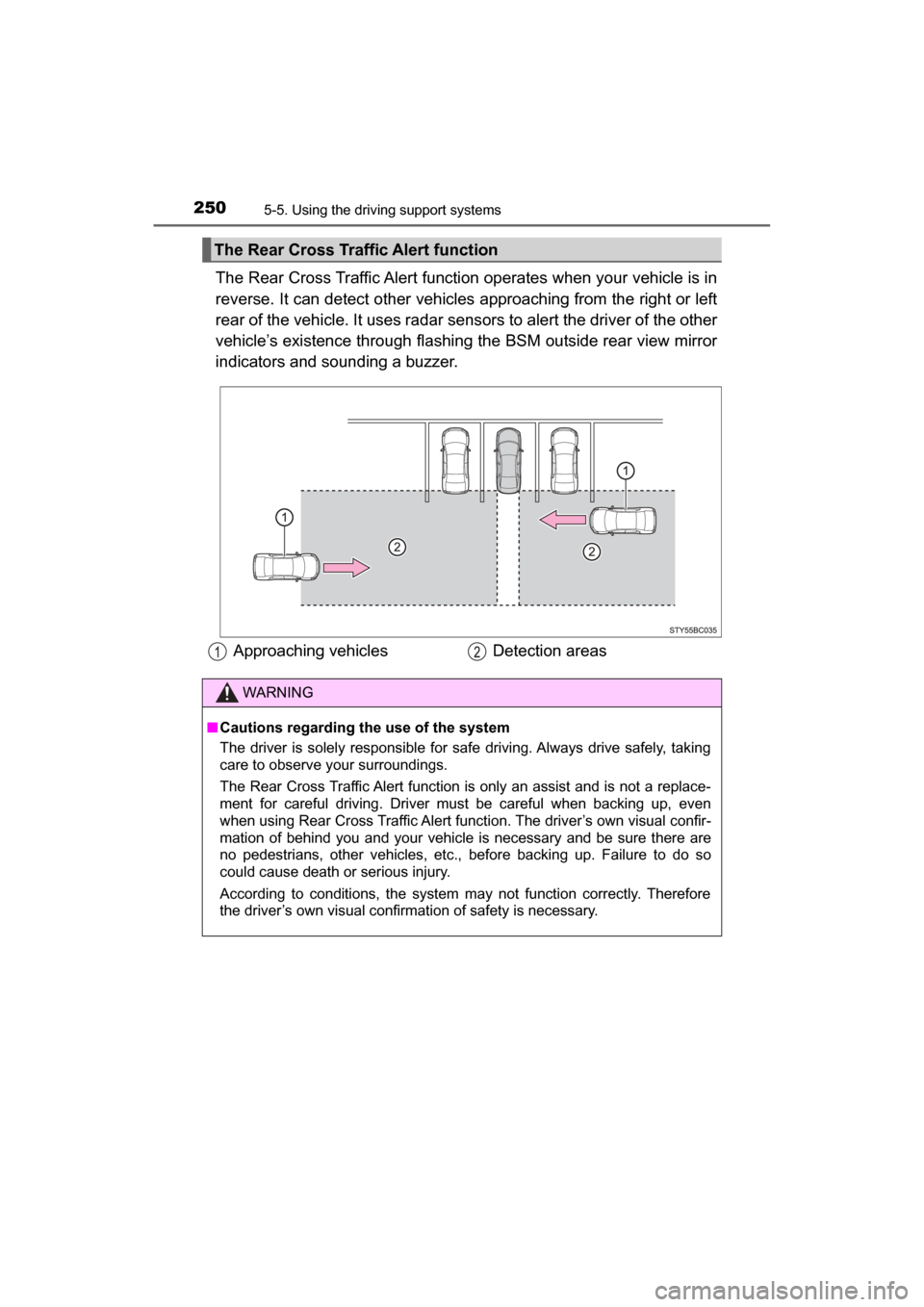 TOYOTA MIRAI 2017 1.G Owners Manual 2505-5. Using the driving support systems
MIRAI_OM_USA_OM62023U
The Rear Cross Traffic Alert function operates when your vehicle is in
reverse. It can detect other vehicles approaching from the right 