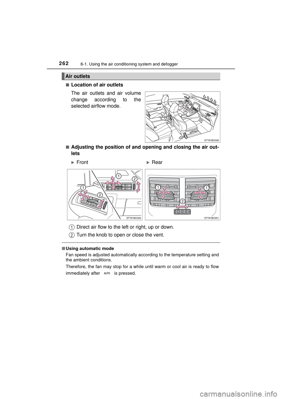 TOYOTA MIRAI 2017 1.G Owners Manual 2626-1. Using the air conditioning system and defogger
MIRAI_OM_USA_OM62023U■
Location of air outlets
The air outlets and air volume
change according to the
selected airflow mode.
■Adjusting the p
