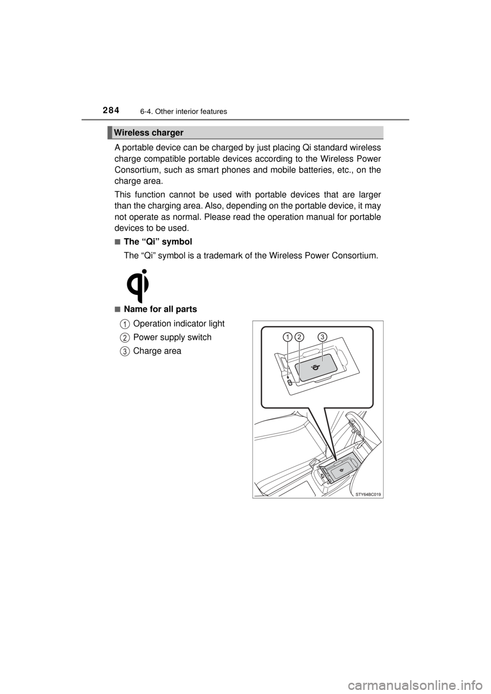 TOYOTA MIRAI 2017 1.G Owners Manual 2846-4. Other interior features
MIRAI_OM_USA_OM62023U
A portable device can be charged by just placing Qi standard wireless
charge compatible portable devices according to the Wireless Power
Consortiu
