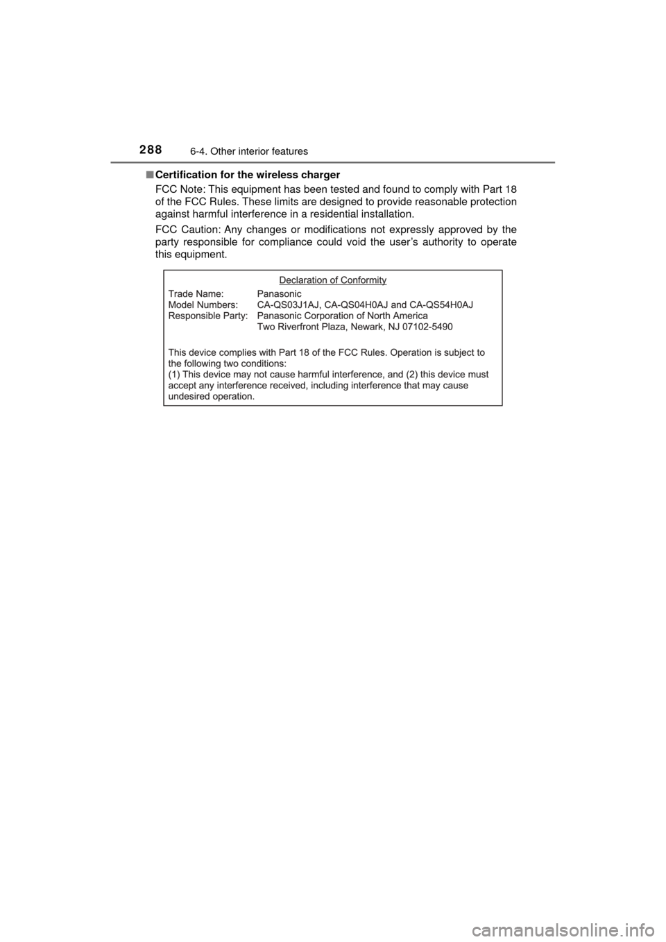 TOYOTA MIRAI 2017 1.G Owners Manual 2886-4. Other interior features
MIRAI_OM_USA_OM62023U■
Certification for the wireless charger
FCC Note: This equipment has been tested and found to comply with Part 18
of the FCC Rules. These limits