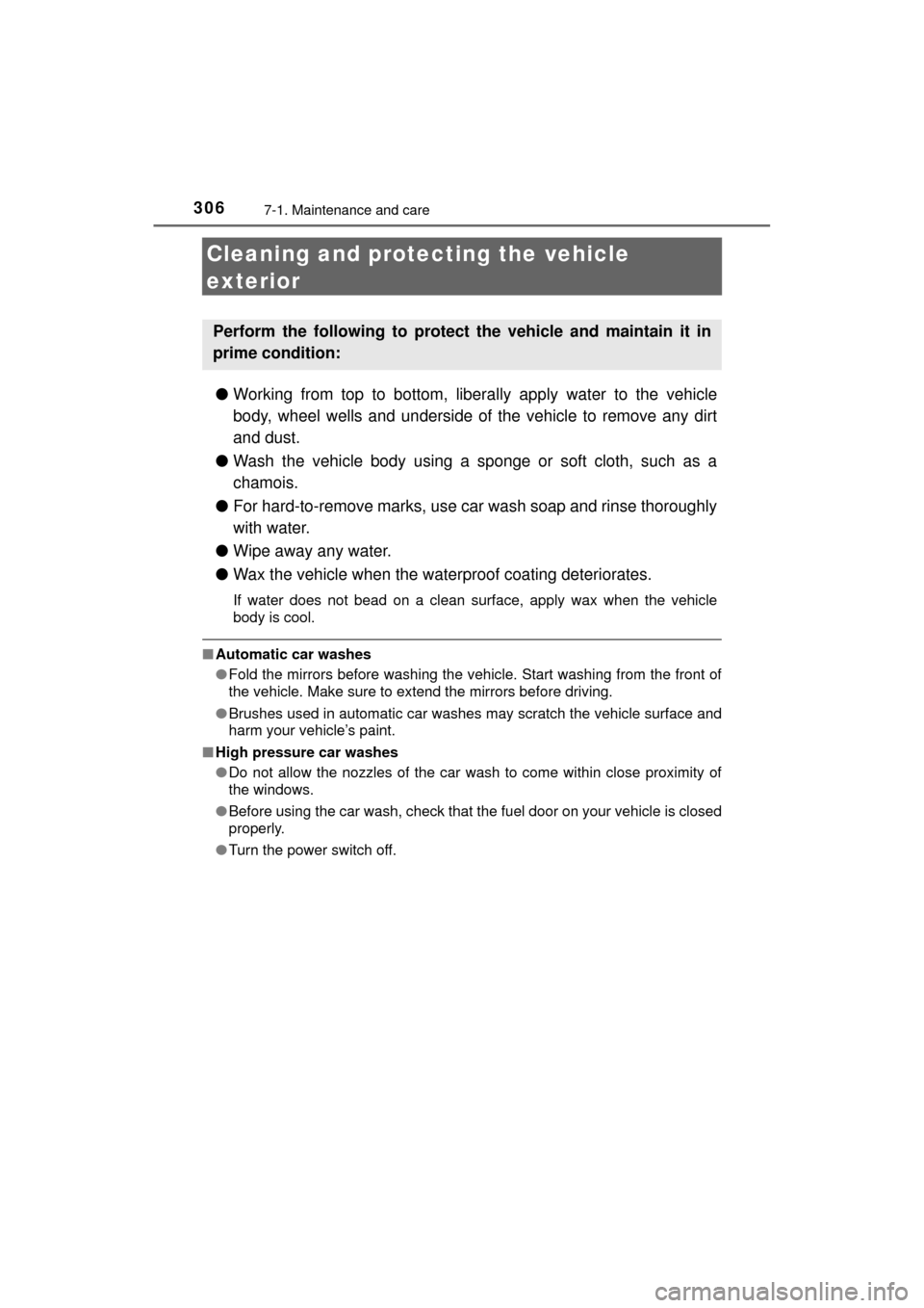 TOYOTA MIRAI 2017 1.G Owners Manual 3067-1. Maintenance and care
MIRAI_OM_USA_OM62023U
Cleaning and protecting the vehicle 
exterior
● Working from top to bottom, liber ally apply water to the vehicle
body, wheel wells and underside o