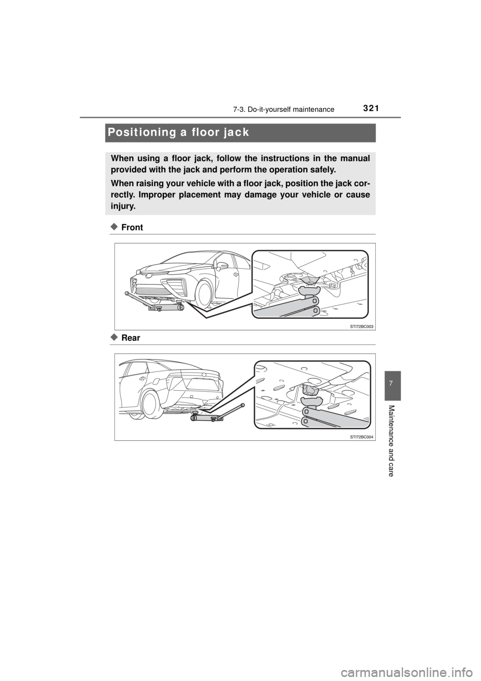 TOYOTA MIRAI 2017 1.G Owners Manual 3217-3. Do-it-yourself maintenance
MIRAI_OM_USA_OM62023U
7
Maintenance and care
Positioning a floor jack
◆Front
◆Rear
When using a floor jack, follow the instructions in the manual
provided with t