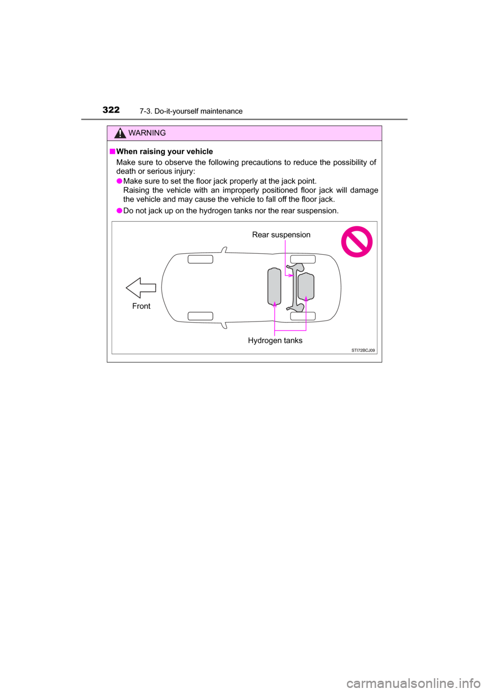 TOYOTA MIRAI 2017 1.G Owners Manual 3227-3. Do-it-yourself maintenance
MIRAI_OM_USA_OM62023U
WARNING
■When raising your vehicle
Make sure to observe the following precautions to reduce the possibility of
death or serious injury:
● M