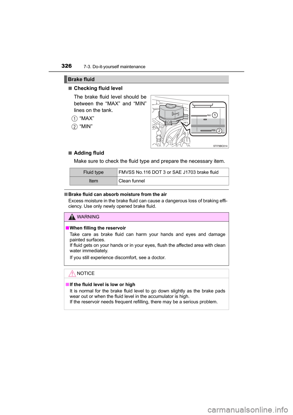 TOYOTA MIRAI 2017 1.G Owners Manual 3267-3. Do-it-yourself maintenance
MIRAI_OM_USA_OM62023U■
Checking fluid level
The brake fluid level should be
between the “MAX” and “MIN”
lines on the tank.
“MAX”
“MIN”
■Adding fl
