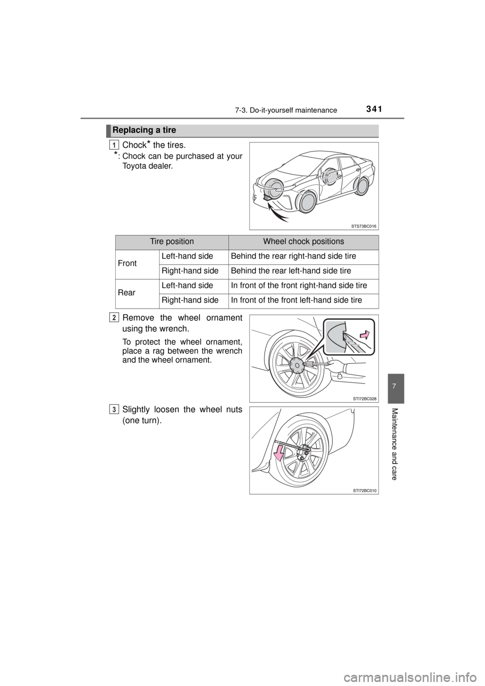 TOYOTA MIRAI 2017 1.G Owners Manual 3417-3. Do-it-yourself maintenance
MIRAI_OM_USA_OM62023U
7
Maintenance and care
Chock* the tires.
*: Chock can be purchased at yourToyota dealer.
Remove the wheel ornament
using the wrench.
To protect
