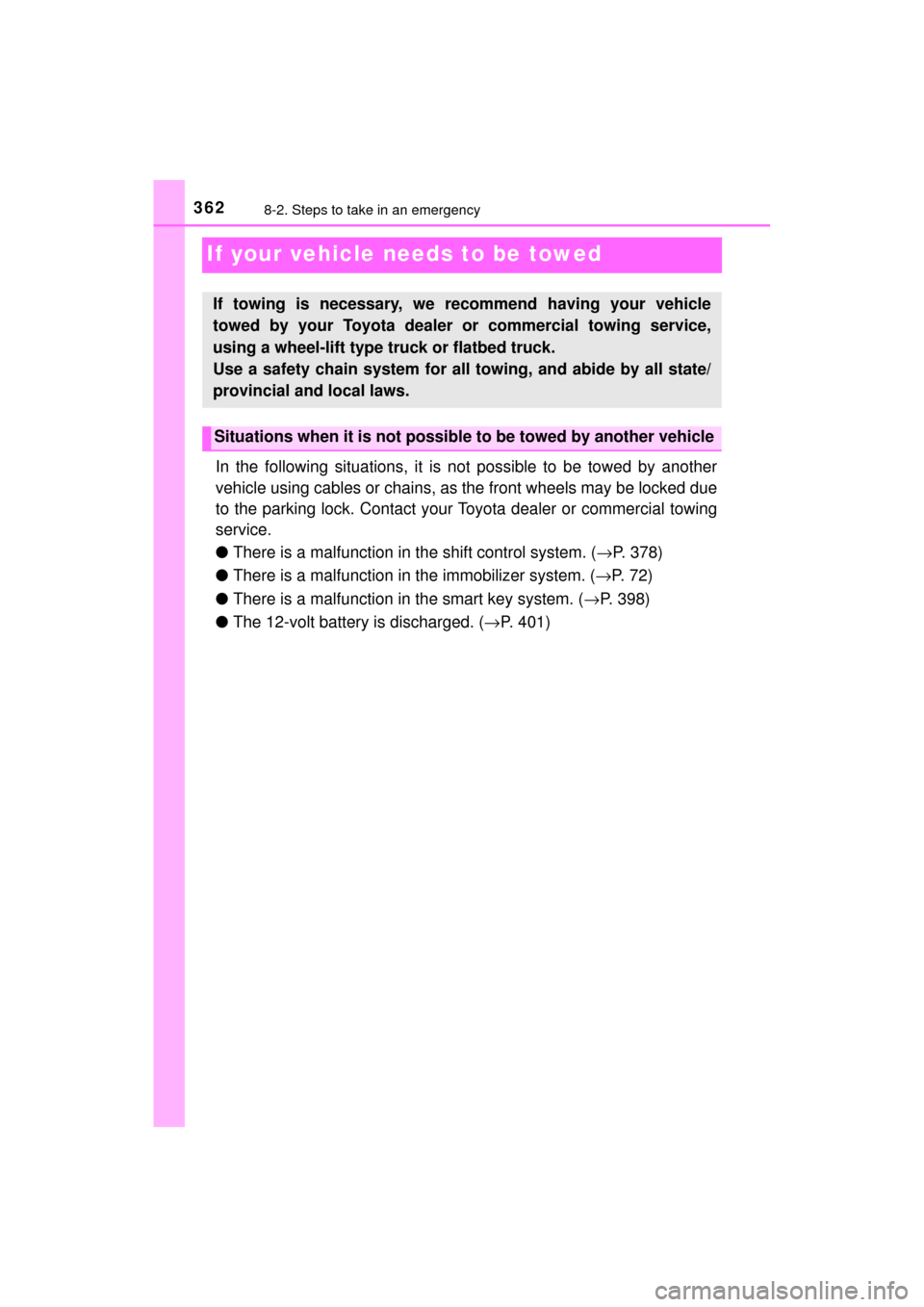 TOYOTA MIRAI 2017 1.G Owners Manual 3628-2. Steps to take in an emergency
MIRAI_OM_USA_OM62023U
If your vehicle needs to be towed
In the following situations, it is not possible to be towed by another
vehicle using cables or chains, as 