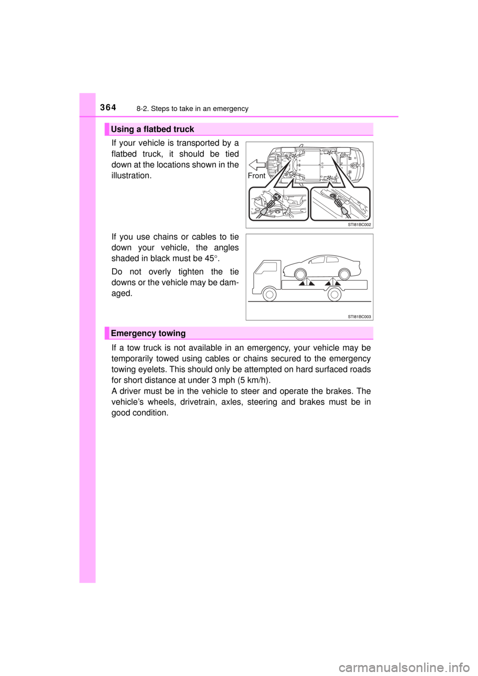 TOYOTA MIRAI 2017 1.G Owners Manual 3648-2. Steps to take in an emergency
MIRAI_OM_USA_OM62023U
If your vehicle is transported by a
flatbed truck, it should be tied
down at the locations shown in the
illustration.
If you use chains or c