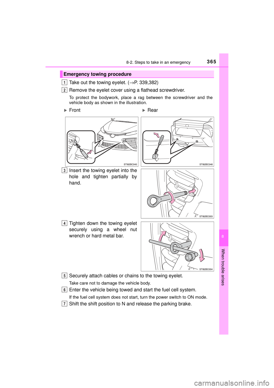 TOYOTA MIRAI 2017 1.G Owners Manual 3658-2. Steps to take in an emergency
MIRAI_OM_USA_OM62023U
8
When trouble arises
Take out the towing eyelet. (→P. 339,382)
Remove the eyelet cover us ing a flathead screwdriver.
To protect the body