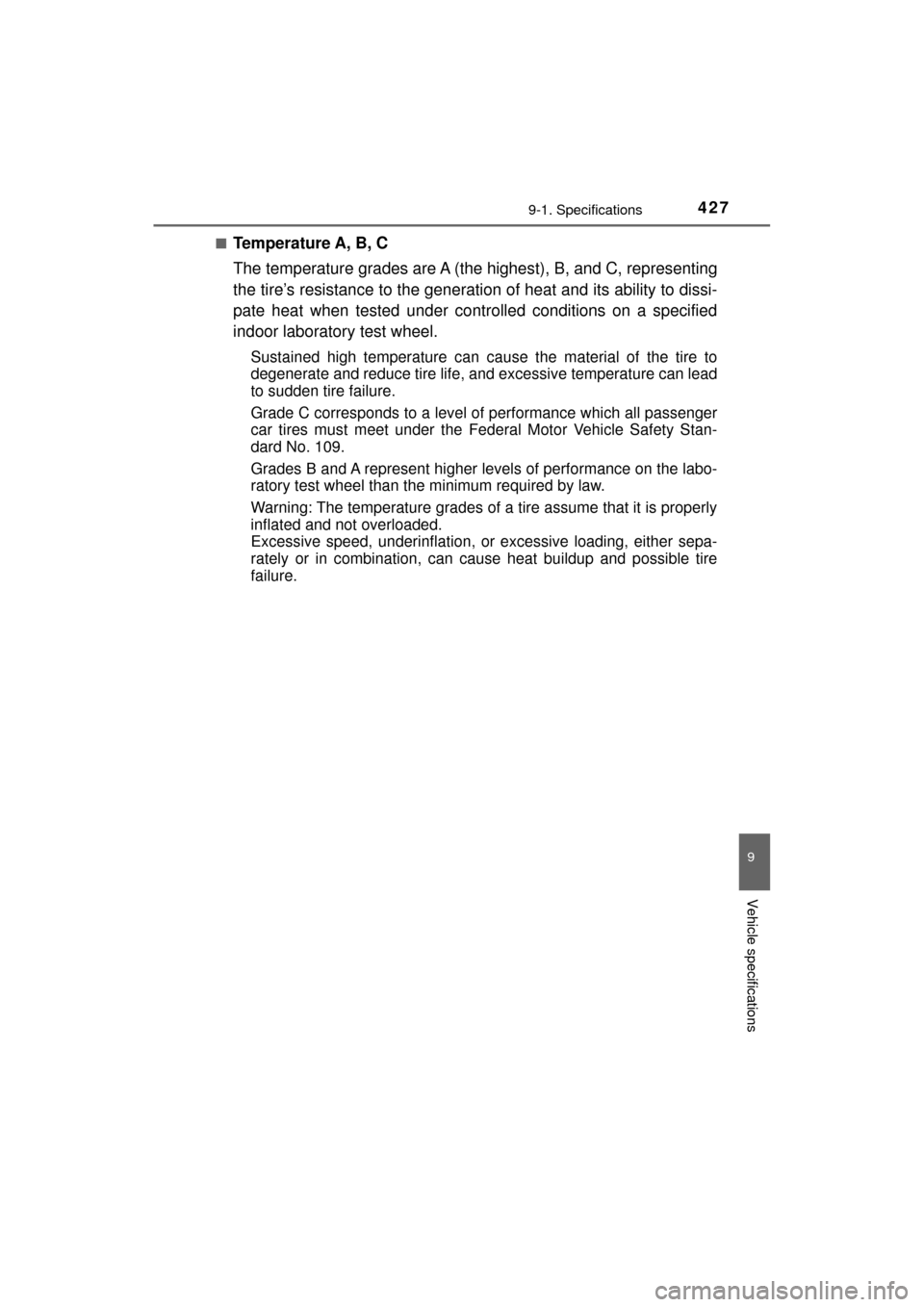 TOYOTA MIRAI 2017 1.G Owners Manual 4279-1. Specifications
MIRAI_OM_USA_OM62023U
9
Vehicle specifications
■Temperature A, B, C
The temperature grades are A (the highest), B, and C, representing
the tire’s resistance to the generatio