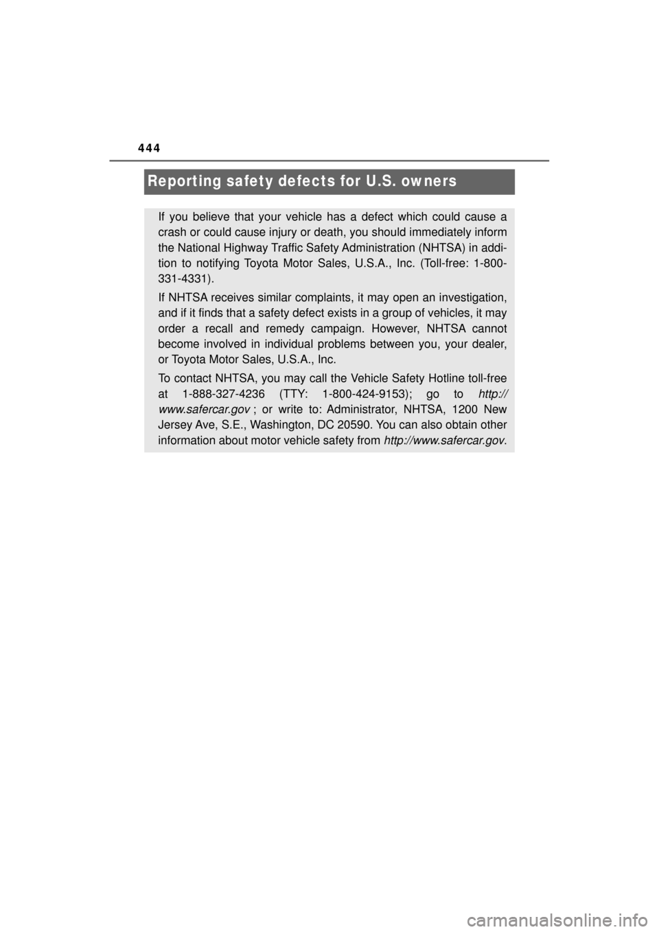 TOYOTA MIRAI 2017 1.G Owners Manual 444
MIRAI_OM_USA_OM62023U
Reporting safety defects for U.S. owners
If you believe that your vehicle has a defect which could cause a
crash or could cause injury or death, you should  immediately infor