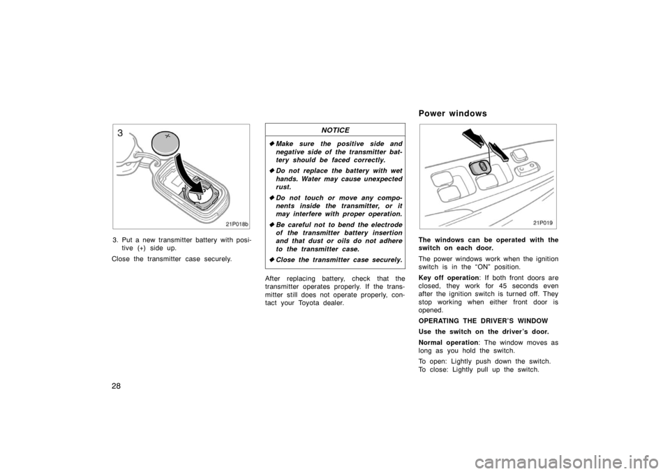 TOYOTA PRIUS 2002 1.G Owners Manual 28
21p018b
3. Put a new transmitter battery with posi-tive (+) side up.
Close the transmitter case securely.
NOTICE
 Make sure the positive side and
negative side of the transmitter bat-
tery should 