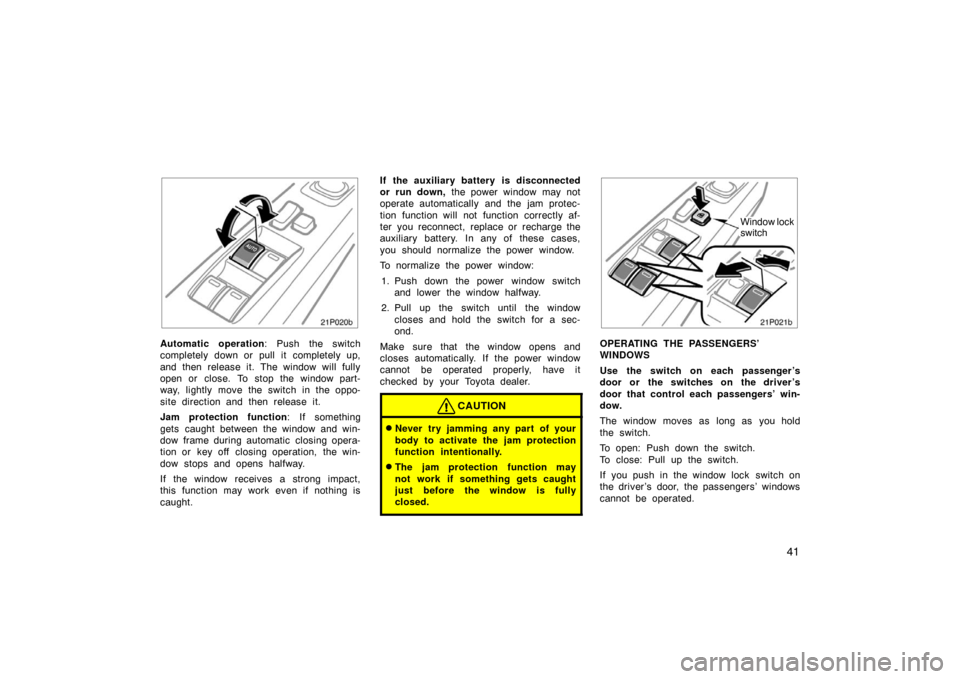 TOYOTA PRIUS 2004 2.G Owners Manual 41
21p020b
Automatic operation: Push the switch
completely down or pull it completely up,
and then release it. The window will fully
open or close. To stop the window part-
way, lightly move the switc TOYOTA PRIUS 2004 2.G Owners Manual 41
21p020b
Automatic operation: Push the switch
completely down or pull it completely up,
and then release it. The window will fully
open or close. To stop the window part-
way, lightly move the switc