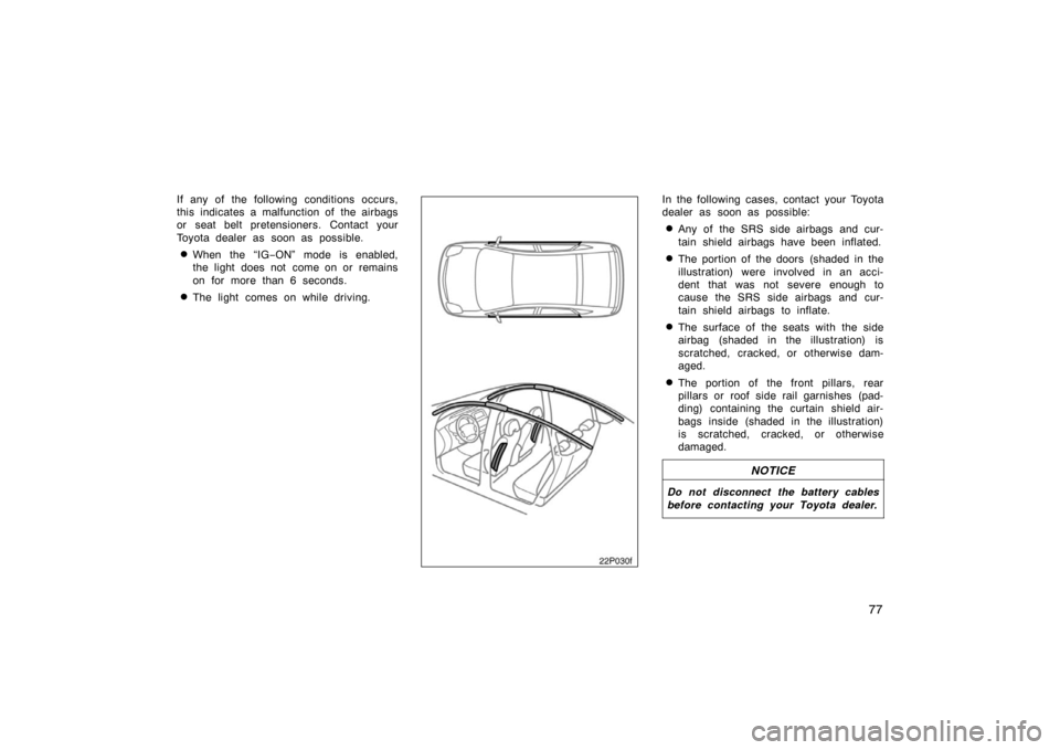 TOYOTA PRIUS 2004 2.G Owners Manual 77
If any of the following conditions occurs,
this indicates a malfunction of the airbags
or seat belt pretensioners. Contact your
Toyota dealer as soon as possible.
When the “IG−ON” mode is e TOYOTA PRIUS 2004 2.G Owners Manual 77
If any of the following conditions occurs,
this indicates a malfunction of the airbags
or seat belt pretensioners. Contact your
Toyota dealer as soon as possible.
When the “IG−ON” mode is e