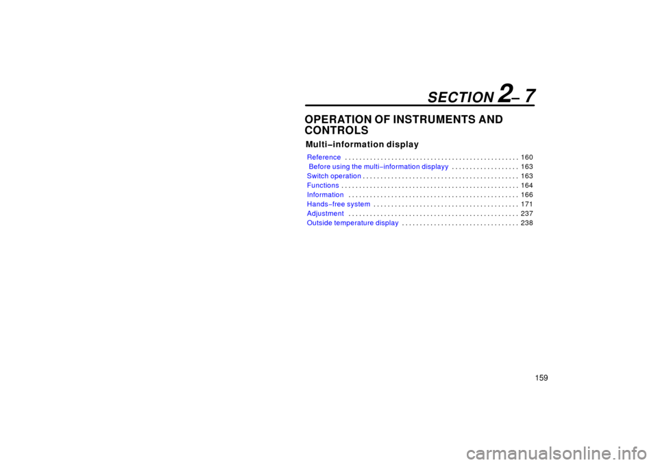 TOYOTA PRIUS 2006 2.G Owners Manual 159
OPERATION OF INSTRUMENTS AND
CONTROLS
Multi�information display
Reference160
. . . . . . . . . . . . . . . . . . . . . . . . . . . . . . . . . . . . .\
 . . . . . . . . . . . . 
 Before using the 