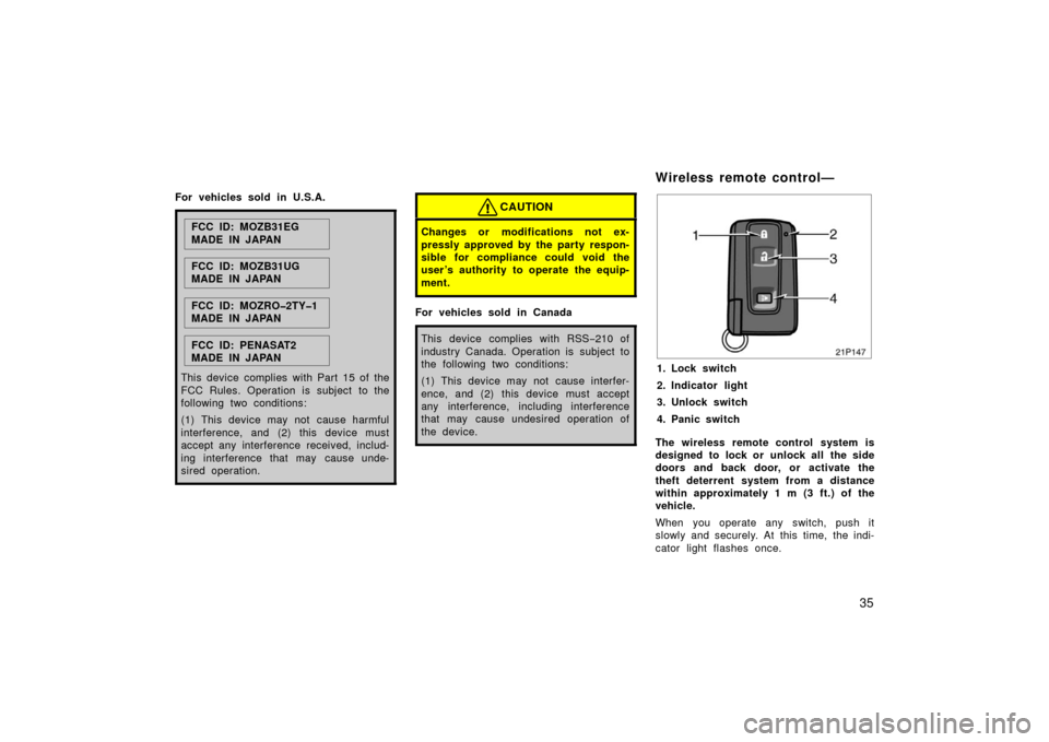 TOYOTA PRIUS 2006 2.G Owners Manual 35
For vehicles sold in U.S.A.
FCC ID: MOZB31EG
MADE IN JAPAN
FCC ID: MOZB31UG
MADE IN JAPAN
FCC ID: MOZRO�2TY�1
MADE IN JAPAN
FCC ID: PENASAT2
MADE IN JAPAN
This device complies with Part 15 of the
F