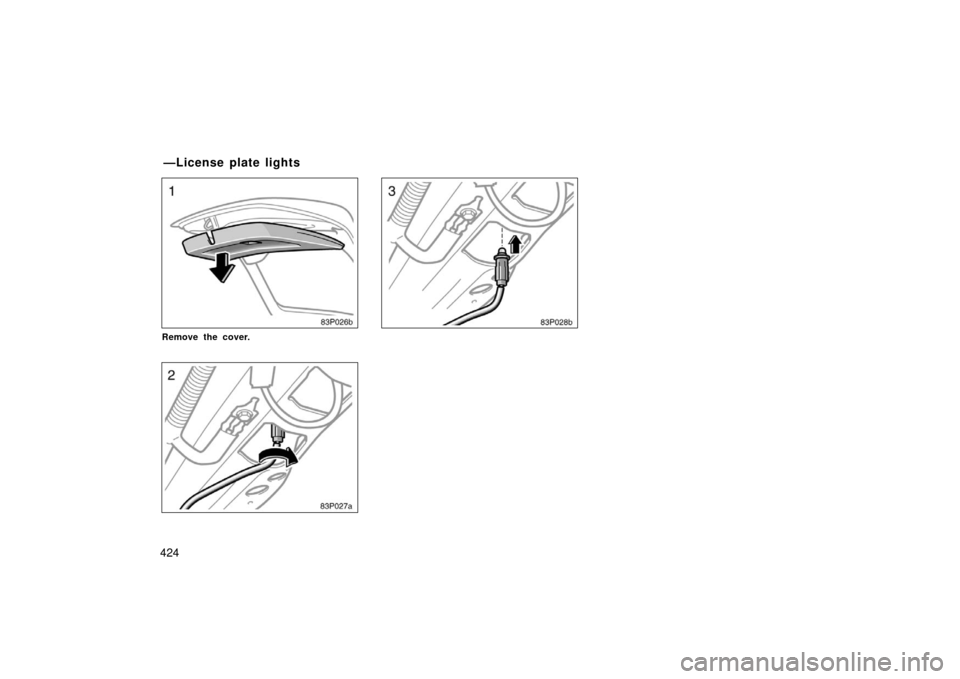 TOYOTA PRIUS 2006 2.G Owners Manual 424
83p026b
Remove the cover.
83p027a
83p028b
—License plate lights 