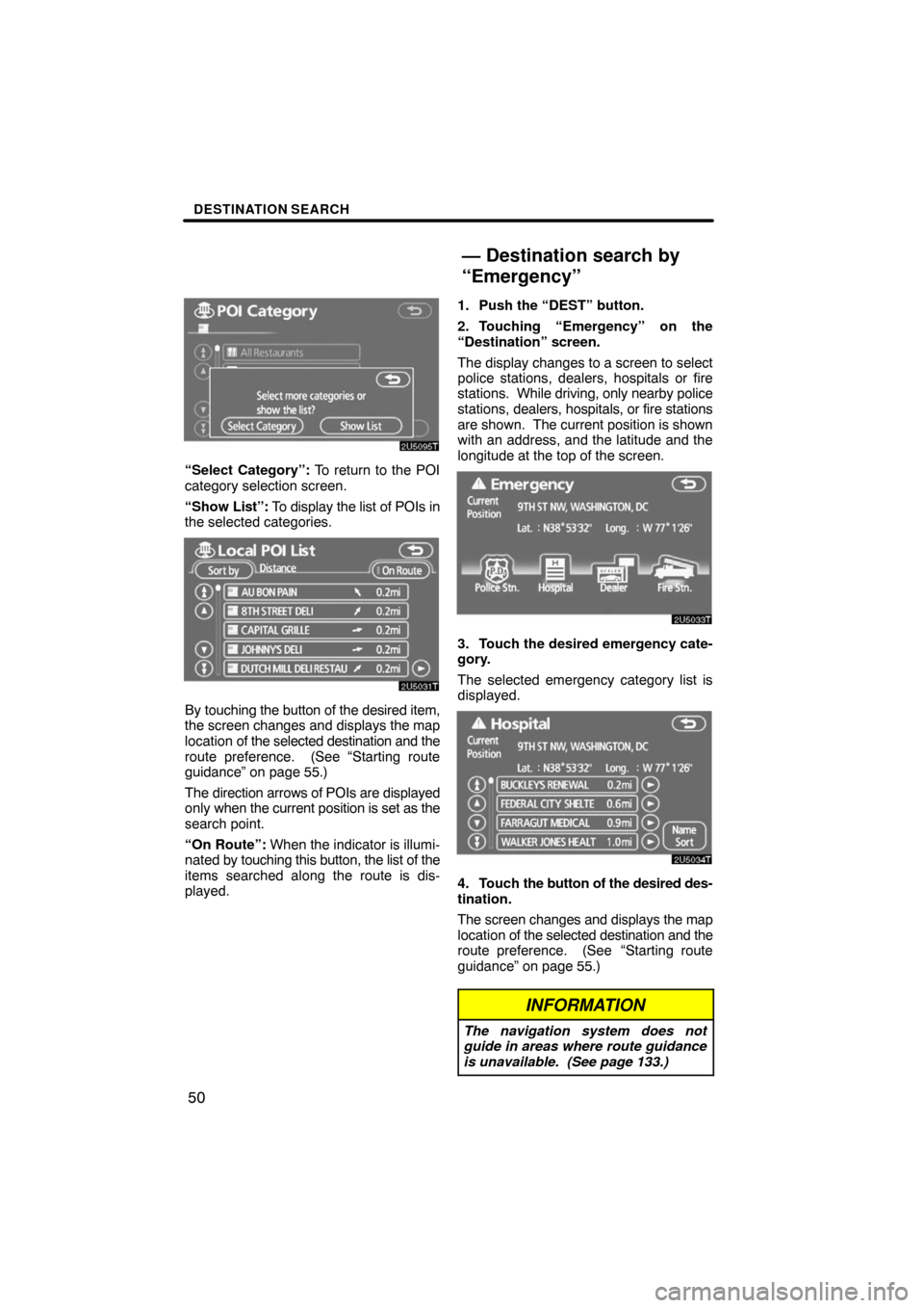 TOYOTA PRIUS 2008 2.G Navigation Manual DESTINATION SEARCH
50
“Select Category”: To return to the POI
category selection screen.
“Show List”: To display the list of POIs in
the selected categories.
By touching the button of the desi