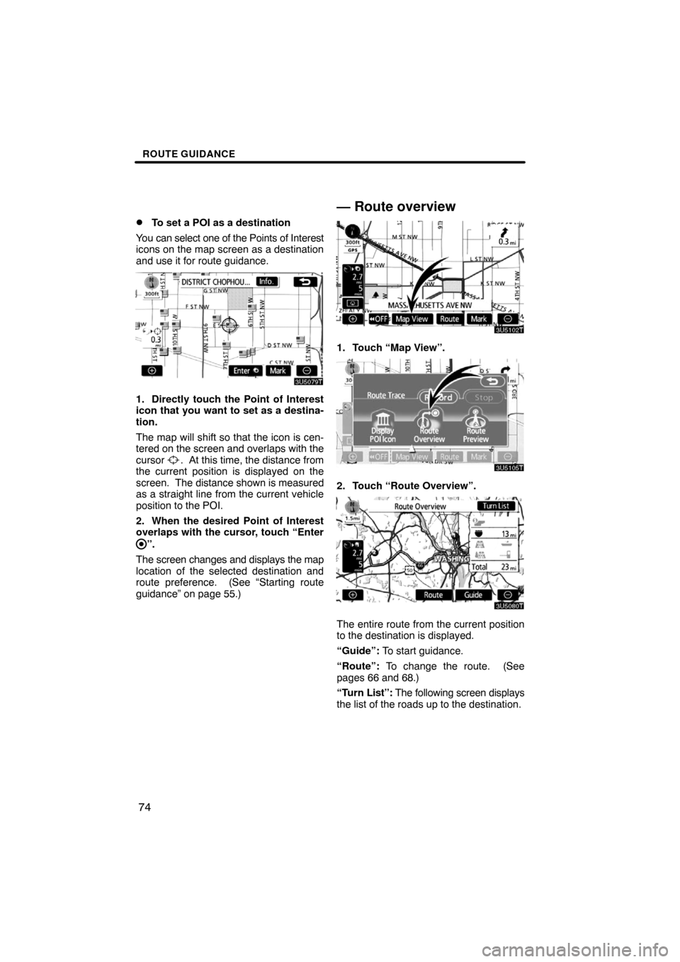 TOYOTA PRIUS 2008 2.G Navigation Manual ROUTE GUIDANCE
74
To set a POI as a destination
You can select one of the Points of Interest
icons on the map screen as a destination
and use it for route guidance.
1. Directly touch the Point of In TOYOTA PRIUS 2008 2.G Navigation Manual ROUTE GUIDANCE
74
To set a POI as a destination
You can select one of the Points of Interest
icons on the map screen as a destination
and use it for route guidance.
1. Directly touch the Point of In