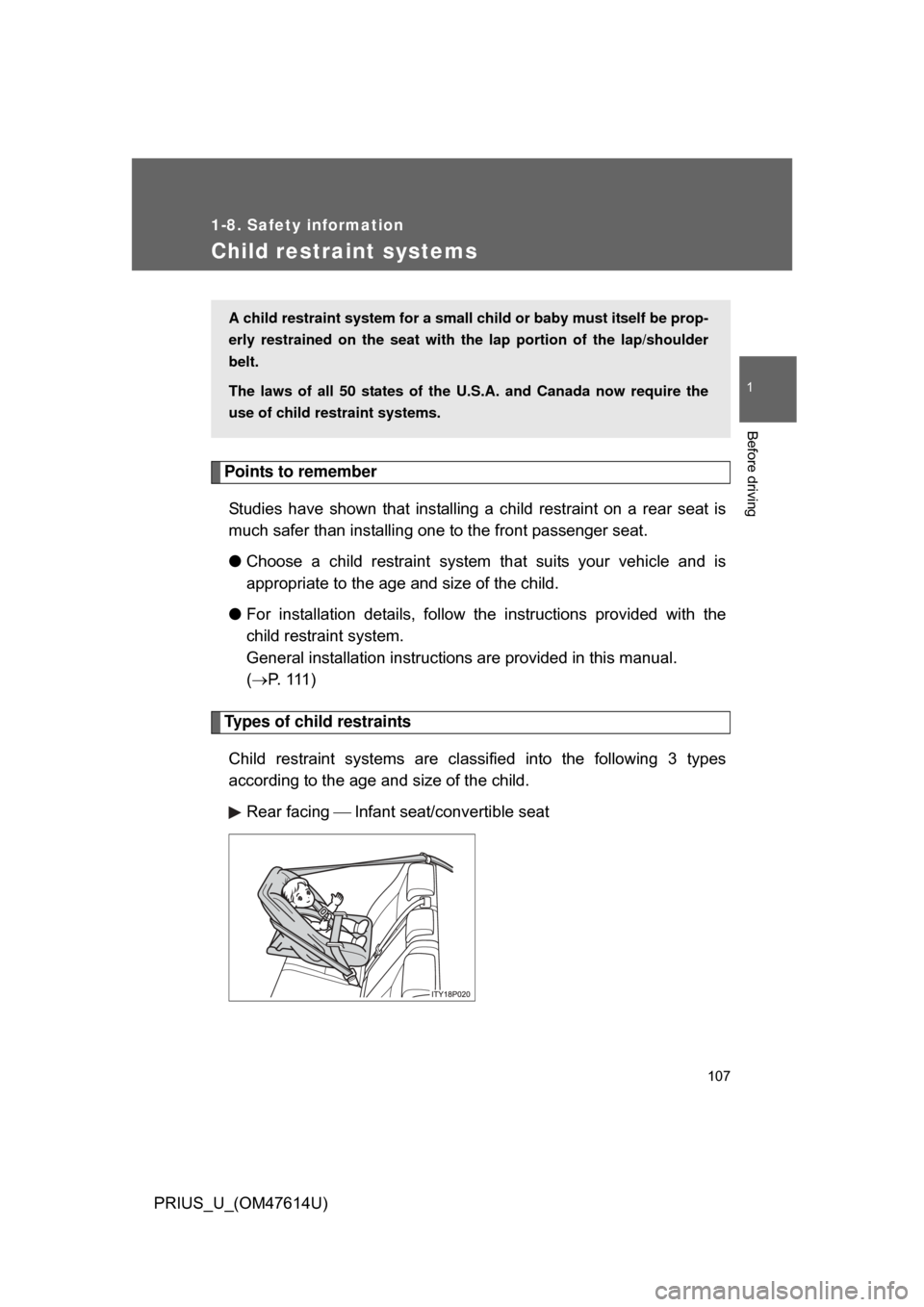 TOYOTA PRIUS 2009 2.G Owners Manual 107
1
1-8. Safety information
Before driving
PRIUS_U_(OM47614U)
Child restraint systems
Points to rememberStudies  have  shown  that  installing  a  child  restraint  on  a  rear  seat  is
much safer 