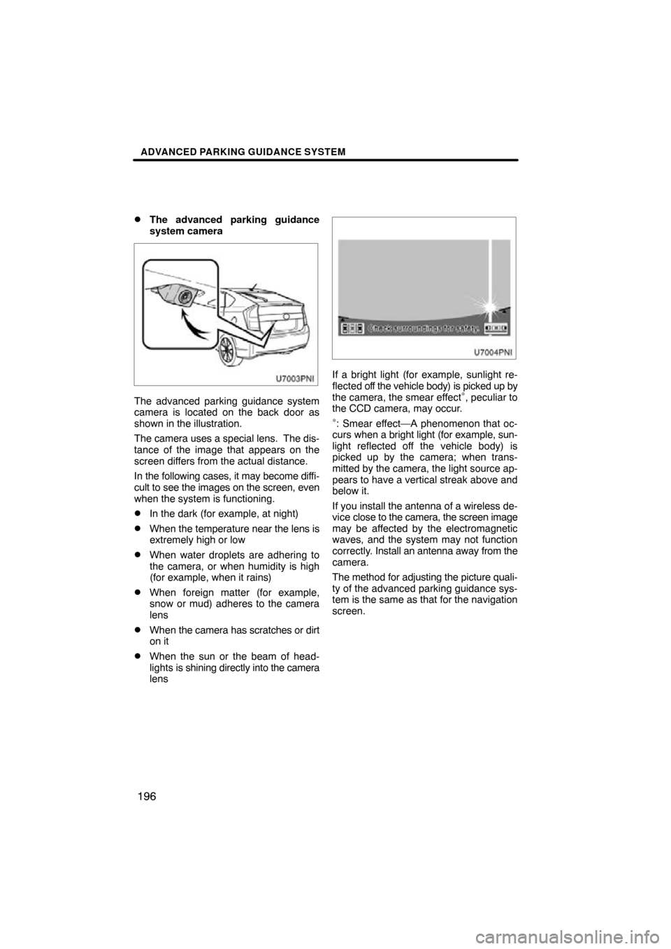 TOYOTA PRIUS 2010 3.G Navigation Manual ADVANCED PARKING GUIDANCE SYSTEM
196
The advanced parking guidance
system camera
The advanced parking guidance system
camera is located on the back door as
shown in the illustration.
The camera uses TOYOTA PRIUS 2010 3.G Navigation Manual ADVANCED PARKING GUIDANCE SYSTEM
196
The advanced parking guidance
system camera
The advanced parking guidance system
camera is located on the back door as
shown in the illustration.
The camera uses