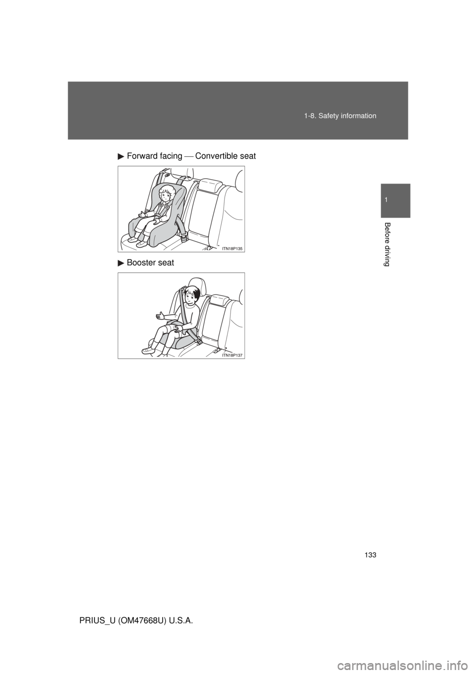 TOYOTA PRIUS 2010 3.G Owners Manual 133
1-8. Safety information
1
Before driving
PRIUS_U (OM47668U) U.S.A.
Forward facing
  Convertible seat
Booster seat 